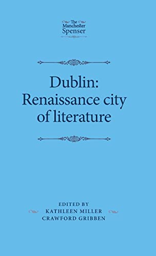 Dublin: Renaissance City of Literature (Manchester Spenser)