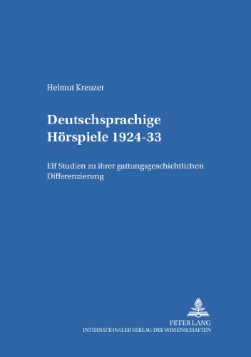 Deutschsprachige Hörspiele 1924-33: Elf Studien zu ihrer gattungsgeschichtlichen Differenzierung (Forschungen zur Literatur- und Kulturgeschichte)