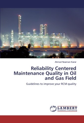Reliability Centered Maintenance Quality in Oil and Gas Field: Guidelines to improve your RCM quality
