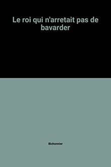 Le roi qui n'arrêtait pas de bavarder