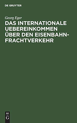 Das Internationale Uebereinkommen über den Eisenbahn-Frachtverkehr: In der Fassung der Zusatz-Uebereinkommens vom 16. Juni 1898 und in Verbindung mit ... des Vereins Deutscher Eisenbahn-Verwaltungen