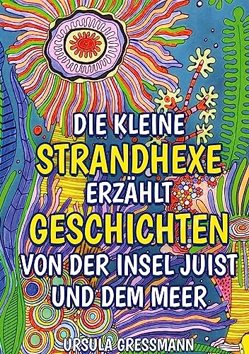 Die kleine Strandhexe erzählt Geschichten von der Insel Juist und dem Meer: Die kleine Strandhexe Talke erlebt mit ihrem Kater auf der Nordseeinsel ... mit Wiedererkennungswert für die Kinder.