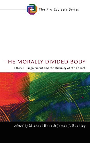 The Morally Divided Body: Ethical Disagreement and the Disunity of the Church (Pro Ecclesia)