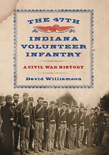The 47th Indiana Volunteer Infantry: A Civil War History