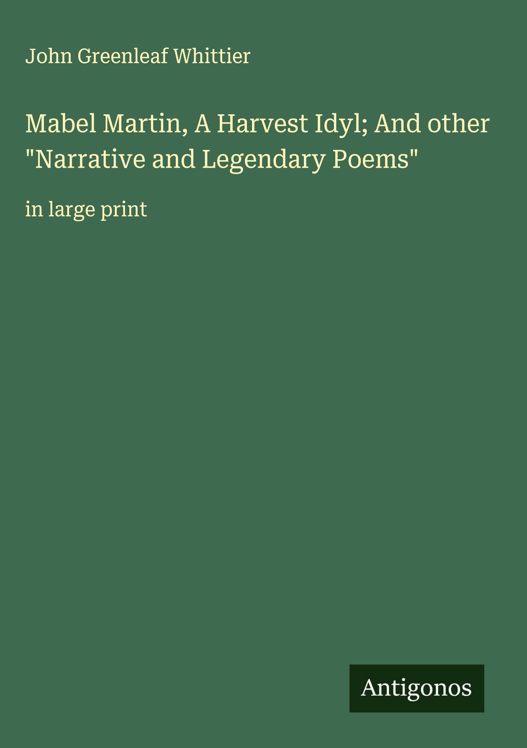 Mabel Martin, A Harvest Idyl; And other Narrative and Legendary Poems: in large print