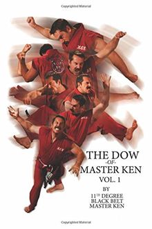 The Dow of Master Ken: Vol. 1: By 11th Degree Black Belt Master Ken