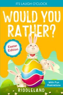 It's Laugh O'Clock: Would You Rather? Easter Edition: A Hilarious and Interactive Question and Answer Book for Boys and Girls: Basket Stuffer Ideas For Kids