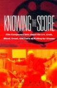 David Morgan Knowing The Score, Conversations With Film Composers About The Art, Craft, Blood, Sweat, And Tears Of Writing Music For Cinema