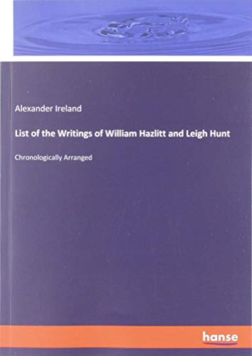 List of the Writings of William Hazlitt and Leigh Hunt: Chronologically Arranged