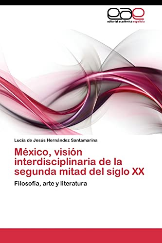 México, visión interdisciplinaria de la segunda mitad del siglo XX: Filosofía, arte y literatura