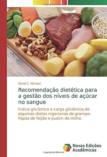 Recomendação dietética para a gestão dos níveis de açúcar no sangue: Índice glicêmico e carga glicêmica de algumas dietas nigerianas de grampo: Papas de feijão e pudim de milho