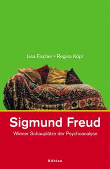 Sigmund Freud. Wiener Schauplätze der Psychoanalyse