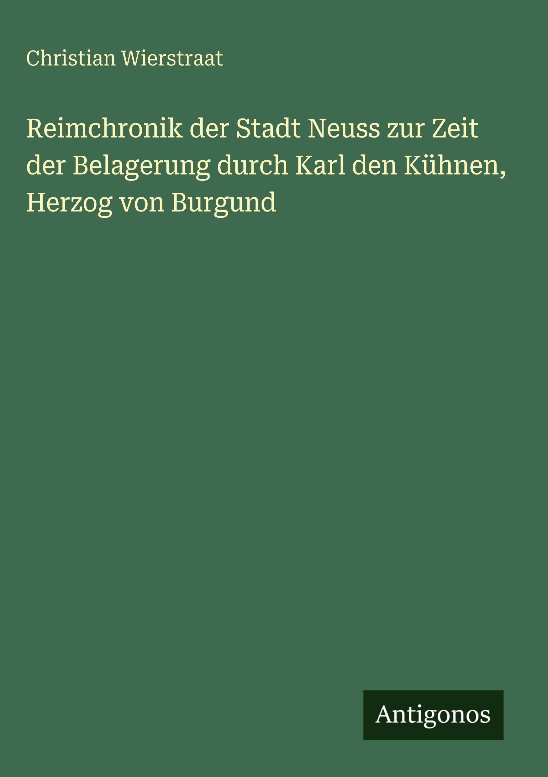 Reimchronik der Stadt Neuss zur Zeit der Belagerung durch Karl den Kühnen, Herzog von Burgund