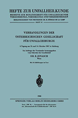 Verhandlungen der Österreichischen Gesellschaft für Unfallchirurgie: 3. Tagung am 13. und 14. Oktober 1967 in Salzburg (German Edition) (Hefte zur Zeitschrift Der Unfallchirurg, 97, Band 97)