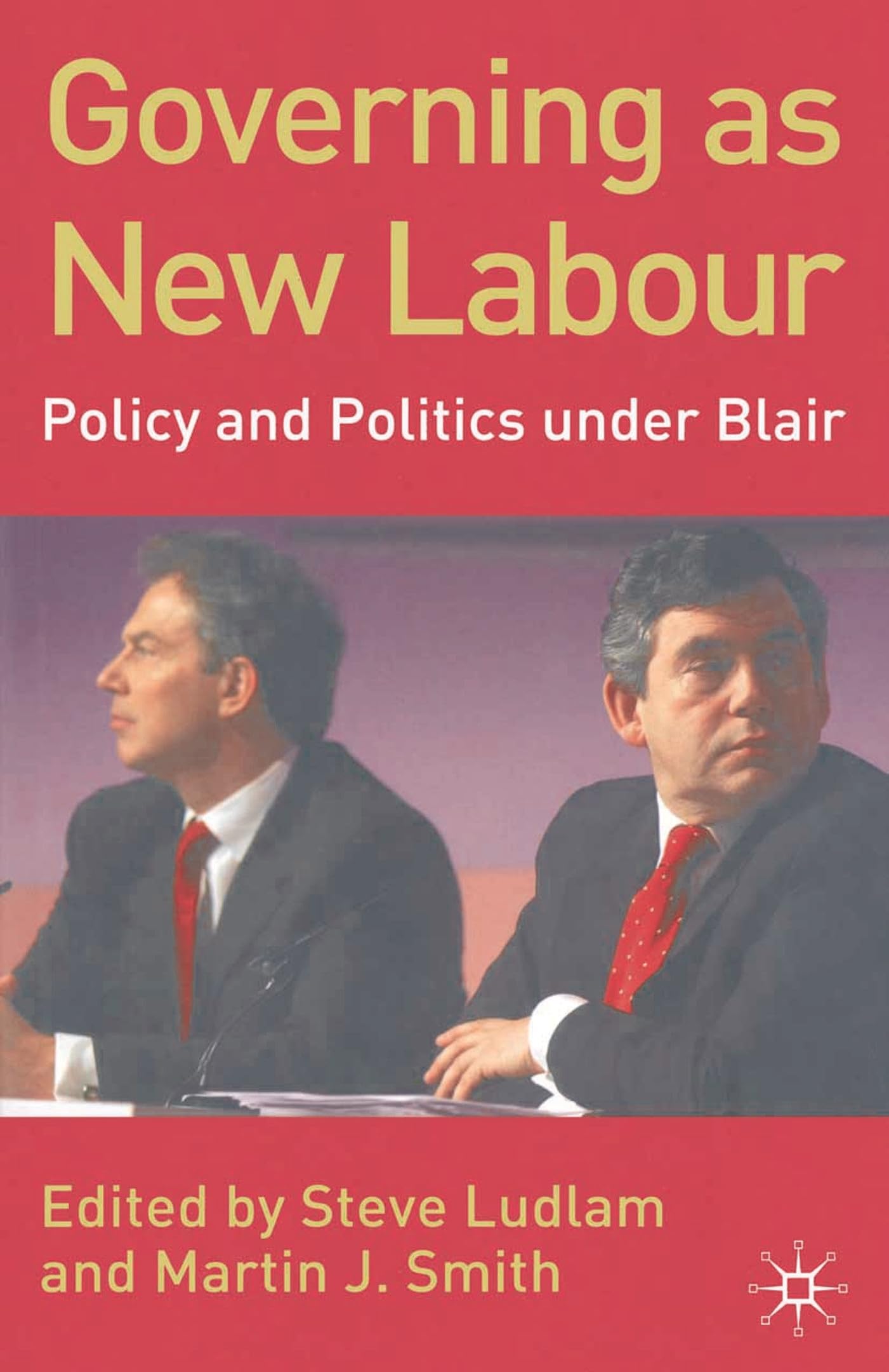 Governing as New Labour: Policy and Politics Under Blair