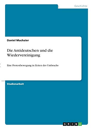 Die Antideutschen und die Wiedervereinigung: Eine Protestbewegung in Zeiten des Umbruchs