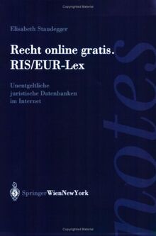 Recht online gratis. RIS/EUR-Lex: Unentgeltliche juristische Datenbanken im Internet (Springer Notes Rechtswissenschaft)