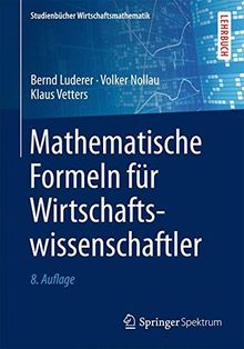 Mathematische Formeln für Wirtschaftswissenschaftler (Studienbücher Wirtschaftsmathematik)