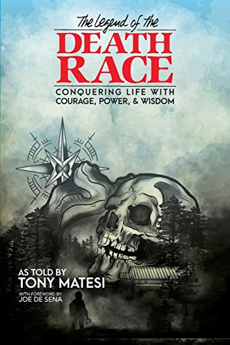 Legend of the Death Race: Conquering Life with Courage, Power, & Wisdom