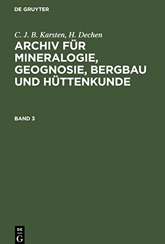 C. J. B. Karsten; H. Dechen: Archiv für Mineralogie, Geognosie, Bergbau und Hüttenkunde. Band 3