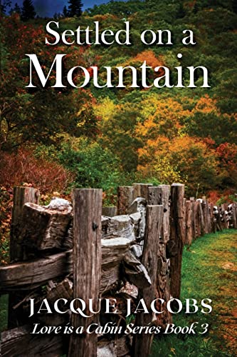 Settled on a Mountain: Love is a Cabin Series Book 3