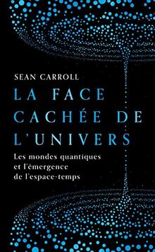 La face cachée de l'Univers : les mondes quantiques et l'émergence de l'espace-temps