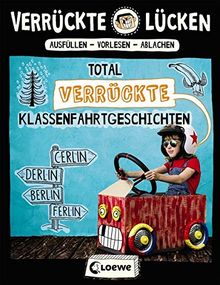 Verrückte Lücken - Total verrückte Klassenfahrtgeschichten: Wortspiele für Kinder ab 10 Jahre