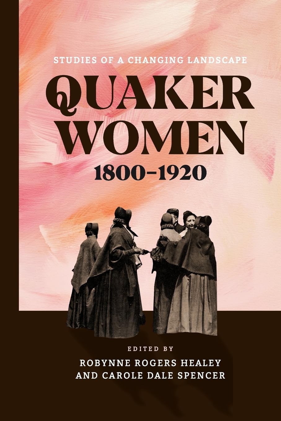 Quaker Women, 1800-1920: Studies of a Changing Landscape (New History of Quakerism)