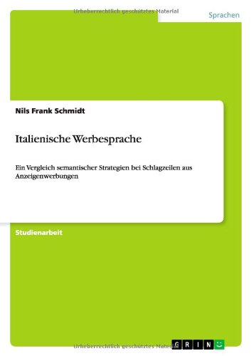 Italienische Werbesprache: Ein Vergleich semantischer Strategien bei Schlagzeilen aus Anzeigenwerbungen