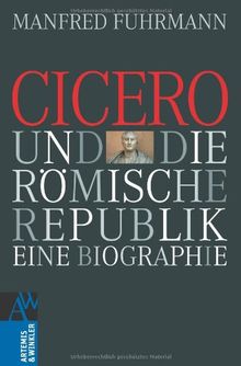 Cicero und die römische Republik: Eine Biographie