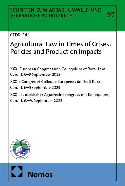 Agricultural Law in Times of Crises: Policies and Production Impacts: XXXI European Congress and Colloquium of Rural Law, Cardiff, 6–9 September 2023 ... Agrar-, Umwelt- und Verbraucherschutzrecht)