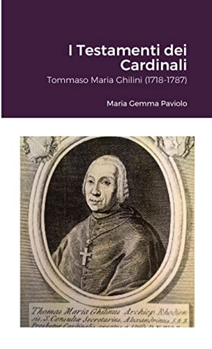 I Testamenti dei Cardinali: Tommaso Maria Ghilini (1718-1787): null