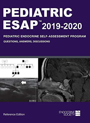 Pediatric ESAP 2019-2020 Pediatric Endocrine Self-Assessment Program Questions, Answers, Discussions: Questions, Answers, Discussions, Reference Edition