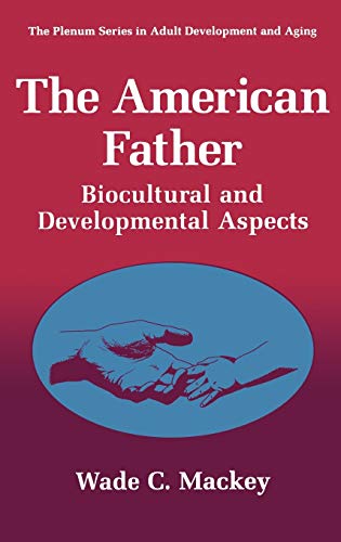 The American Father: Biocultural and Developmental Aspects (The Springer Series in Adult Development and Aging)