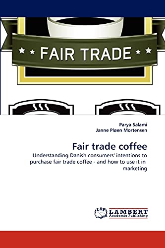 Fair trade coffee: Understanding Danish consumers' intentions to purchase fair trade coffee - and how to use it in marketing