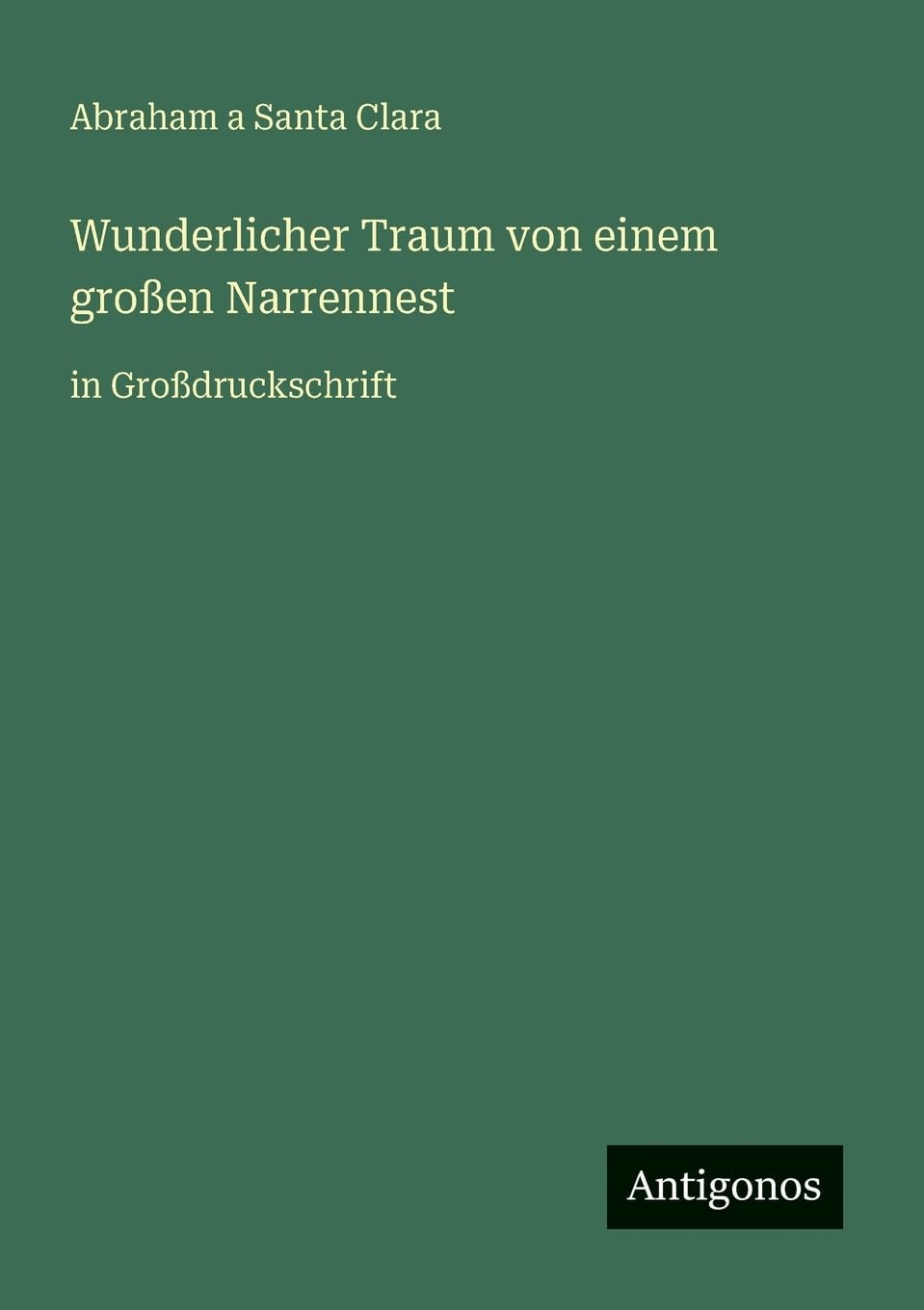 Wunderlicher Traum von einem großen Narrennest: in Großdruckschrift