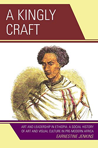 A Kingly Craft: Art And Leadership In Ethiopia