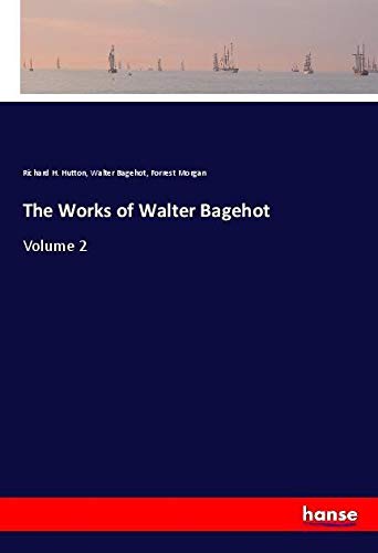 The Works of Walter Bagehot: Volume 2