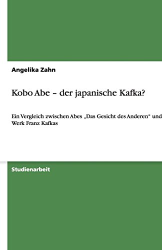 Kobo Abe - der japanische Kafka?: Ein Vergleich zwischen Abes Das Gesicht des Anderen und dem Werk Franz Kafkas