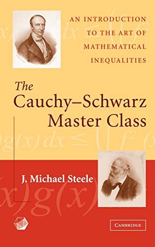 Steele, J. Michael The Cauchy-Schwarz Master Class, An Introduction To The Art Of Mathematical Inequalities (Maa Problem Books Series.)