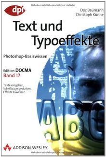 Photoshop-Basiswissen: Text und Typoeffekte - Band 17: Edition DOCMA - Band 17 (DPI Grafik)