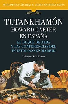 Tutankhamón. Howard Carter en España: El duque de Alba y las conferencias del egiptólogo en Madrid (Nun)
