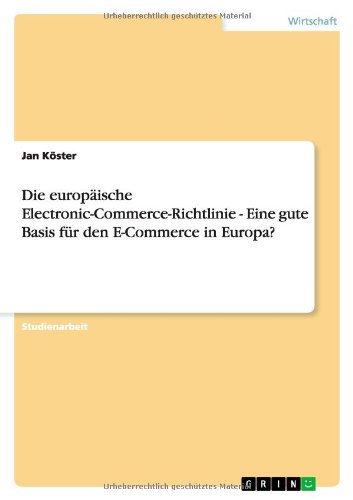 Die europäische Electronic-Commerce-Richtlinie - Eine gute Basis für den E-Commerce in Europa?