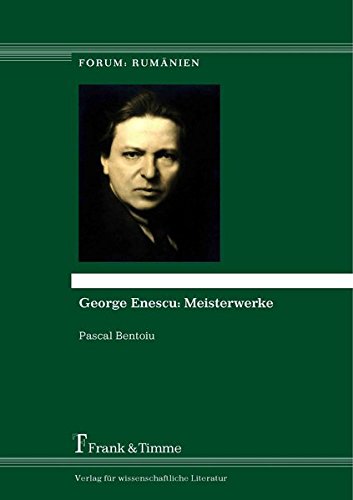 George Enescu: Meisterwerke: Aus dem Rumänischen übersetzt von Larisa Schippel und Julia Richter unter Mitarbeit von Raluca Știrbăț (Forum: Rumänien)