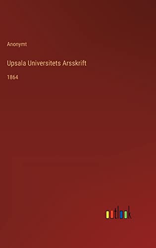 Upsala Universitets Arsskrift: 1864