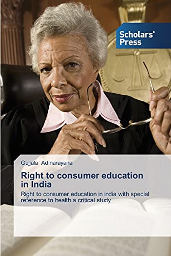 Right to consumer education in India: Right to consumer education in india with special reference to health a critical study