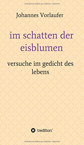 im schatten der eisblumen: versuche im gedicht des lebens