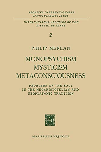 Monopsychism Mysticism Metaconsciousness: Problems of the Soul in the Neoaristotelian and Neoplatonic Tradition (Archives Internationales D'Histoire Des Idées Minor, 2, Band 2)