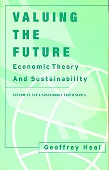 Valuing the Future: Economic Theory and Sustainability (Economics for a Sustainable Earth)