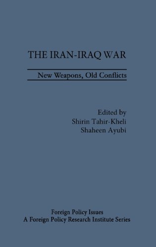 The Iran-Iraq War: New Weapons, Old Conflicts (Foreign Policy Issues)